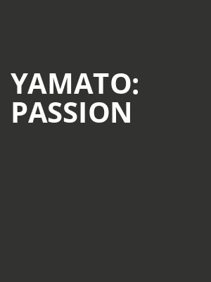 Yamato%3A Passion at Peacock Theatre
